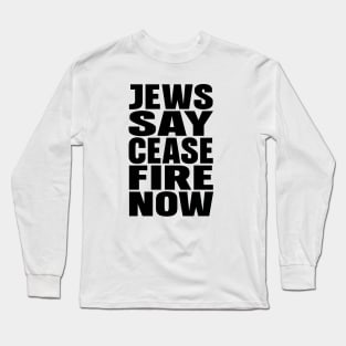 Jews say cease fire now Long Sleeve T-Shirt